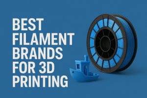 Best Filament Brands for 3D Printing