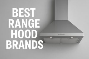 Best Range Hood Brands