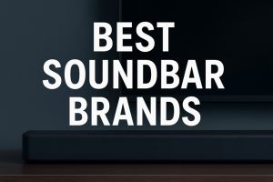 Best Soundbar Brands