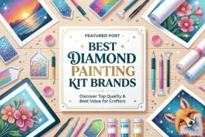 Best Diamond Painting Kit Brands